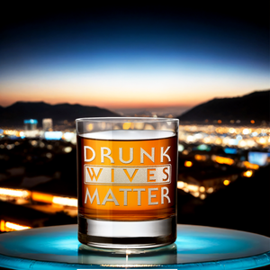 Drunk Wives Matter on 10.25oz Whiskey Glass