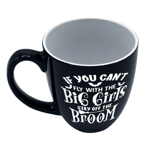 If You Can't Fly with the Big Girls on Black 16oz Halloween Bistro Coffee Mug