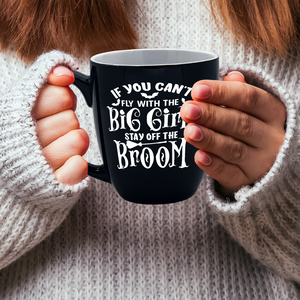 If You Can't Fly with the Big Girls on Black 16oz Halloween Bistro Coffee Mug