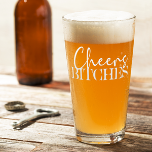 Cheers Bitches 16oz Beer Pint Glass