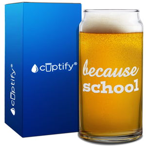 Because School on 20oz Beer Can Glass