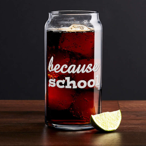 Because School on 20oz Beer Can Glass