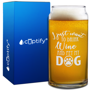 I Just want to Drink Wine and Pet my Dog Beer Can Glass