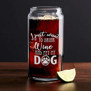 I Just want to Drink Wine and Pet my Dog Beer Can Glass