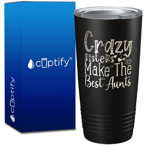 Crazy Sisters Make The Best Aunts on 20oz Tumbler