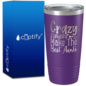 Crazy Sisters Make The Best Aunts on 20oz Tumbler