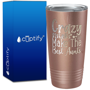 Crazy Sisters Make The Best Aunts on 20oz Tumbler