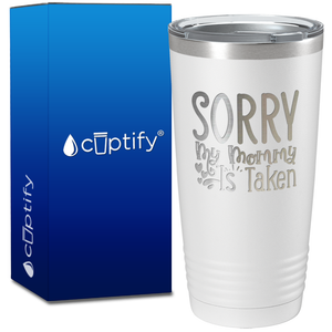 Sorry My Mommy Is Taken on 20oz Tumbler