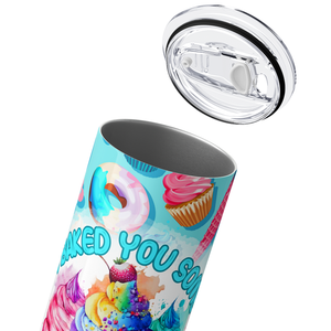 I Baked You Some Shut the Fucupcakes 20oz Skinny Tumbler