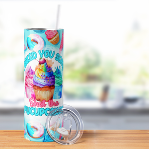 I Baked You Some Shut the Fucupcakes 20oz Skinny Tumbler