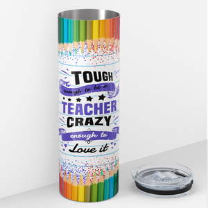 Tough Enough to be a Teacher Crazy Enought to Love It 20oz Skinny Tumbler