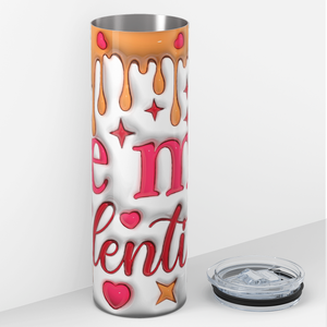 Be my Valentine Inflated Bubble 20oz Skinny Tumbler