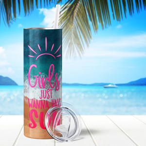 Girls Just wanna Have Sun 20oz Skinny Tumbler