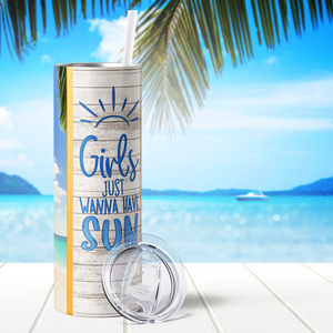 Girls Just Want to Have Sun at the Beach 20oz Skinny Tumbler