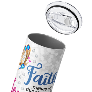 Faith makes all Things Possible 20oz Skinny Tumbler