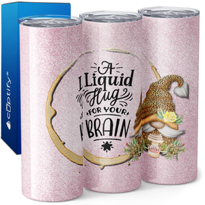 A Liquid Hug for Your Brain on Pink Glitter 20oz Skinny Tumbler