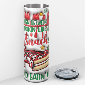 Torn Between Lookin' Like a Snack and Eatin' One 20oz Skinny Tumbler