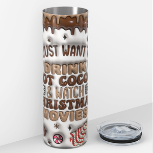 I Just Want to Drink Hot Cocoa and Watch Christmas Movies 20oz Skinny Tumbler