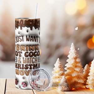 I Just Want to Drink Hot Cocoa and Watch Christmas Movies 20oz Skinny Tumbler