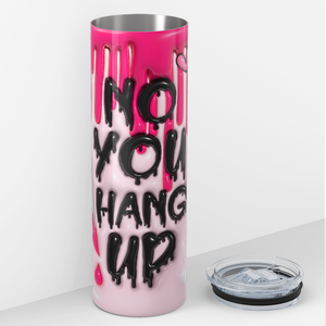 No You Hang Up Knife on Pink Inflated Balloon 20oz Skinny Tumbler