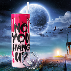 No You Hang Up Knife on Pink Inflated Balloon 20oz Skinny Tumbler