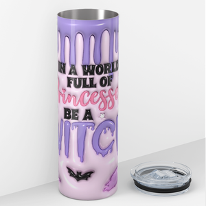 In a World Full of Princesses Be a Witch Inflated Balloon 20oz Skinny Tumbler