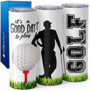 It's a Good Day to Play Golf 20oz Skinny Tumbler