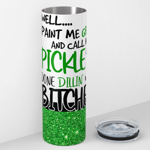 Well Paint Me Green and Call me a Pickle 20oz Skinny Tumbler