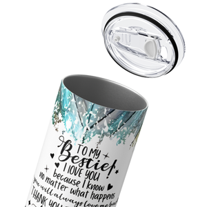 To My Bestie! I Love You 20oz Skinny Tumbler