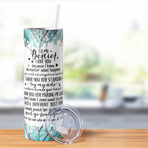 To My Bestie! I Love You 20oz Skinny Tumbler