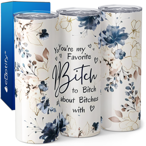 You're My Favorite Bitch to Bitch 20oz Skinny Tumbler