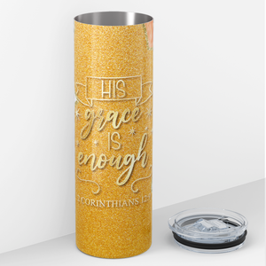 His Grace is Enough 2 Corinthians 12:9 20oz Skinny Tumbler