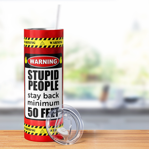 Stupid People Stay Back 20oz Skinny Funny Tumbler