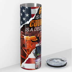 Firefighter Fear is Reaction Courage is a Decision 20oz Skinny Tumbler