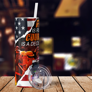 Firefighter Fear is Reaction Courage is a Decision 20oz Skinny Tumbler