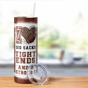 I Love Big Sacks Tight Ends and A Strong D 20oz Skinny Tumbler