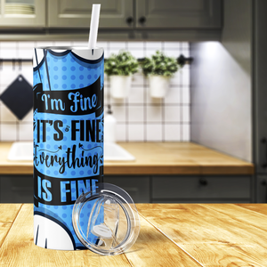 Everything is Fine 20oz Skinny Tumbler