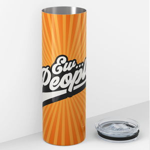 Ew People 20oz Skinny Tumbler