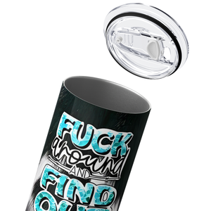 Fuck Around and Find Out 20oz Skinny Tumbler