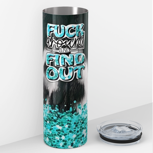 Fuck Around and Find Out 20oz Skinny Tumbler