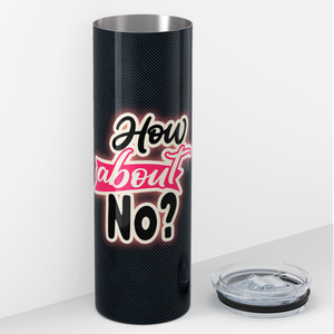 How About No 20oz Skinny Tumbler