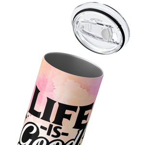 Life is Good You Should Get One 20oz Skinny Tumbler