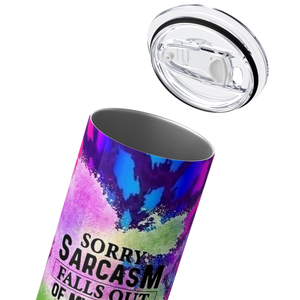 Sorry Sarcasm Falls Out of my Mouth 20oz Skinny Tumbler