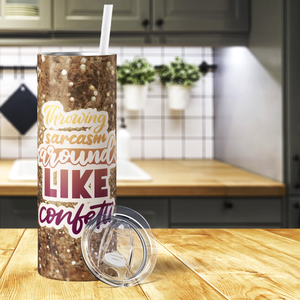 Throwing Sarcasm Around Like Confetti 20oz Skinny Tumbler