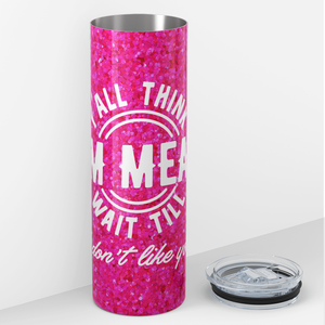 Y'all Think I'm Mean Wait Till I Don't Like You 20oz Skinny Tumbler