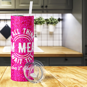 Y'all Think I'm Mean Wait Till I Don't Like You 20oz Skinny Tumbler