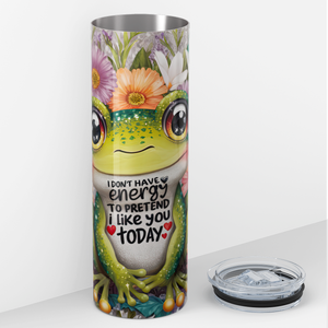 I Don't Have Energy To Pretend I Like You Today 20oz Skinny Tumbler