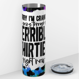 I'm Going Through Terrible Thirties Right Now 20oz Skinny Tumbler