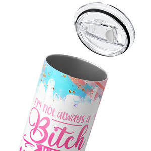 I'm Not Always A Bitch Just Kidding Go Fuck Yourself 20oz Skinny Tumbler