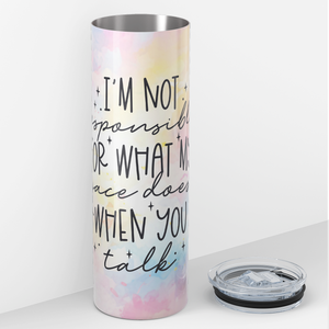 I'm Not Responsible for What my Face Does 20oz Skinny Tumbler
